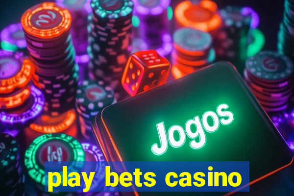 play bets casino