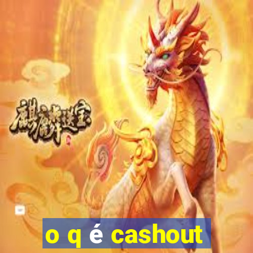 o q é cashout