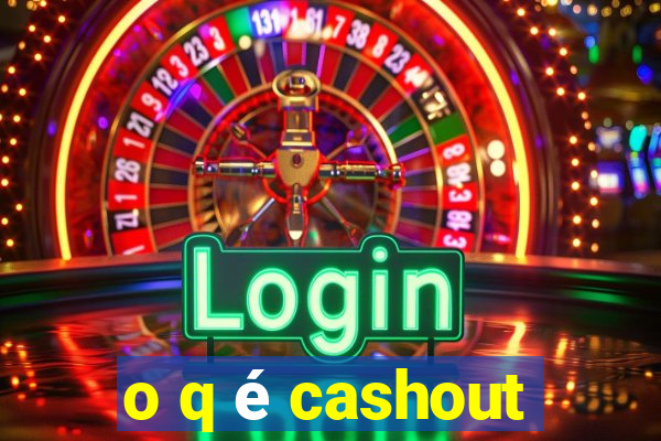 o q é cashout