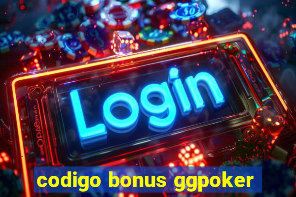 codigo bonus ggpoker