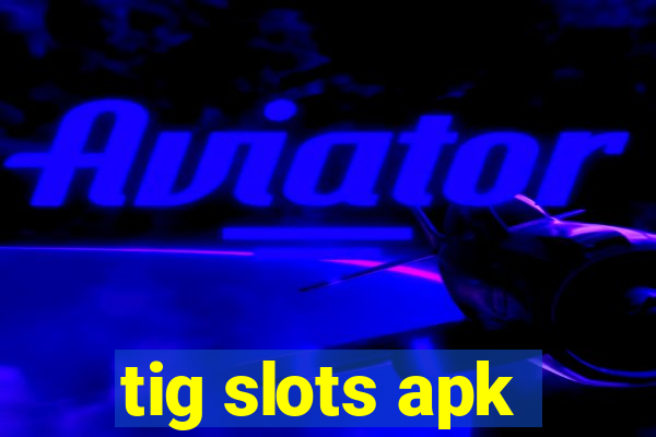 tig slots apk