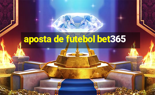 aposta de futebol bet365