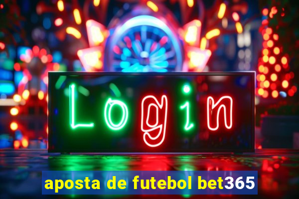 aposta de futebol bet365