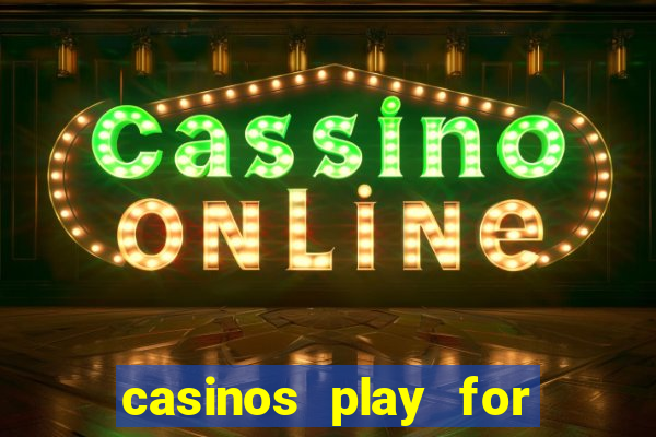 casinos play for real money