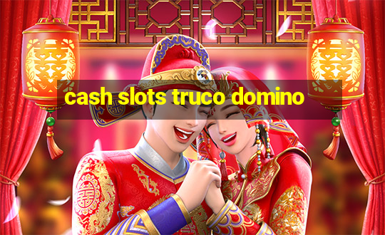 cash slots truco domino