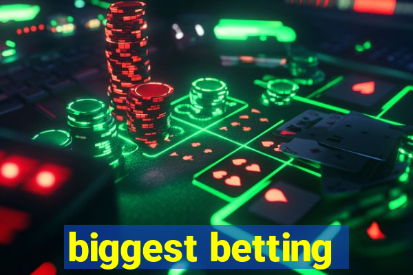 biggest betting