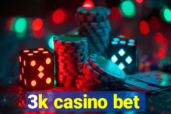 3k casino bet