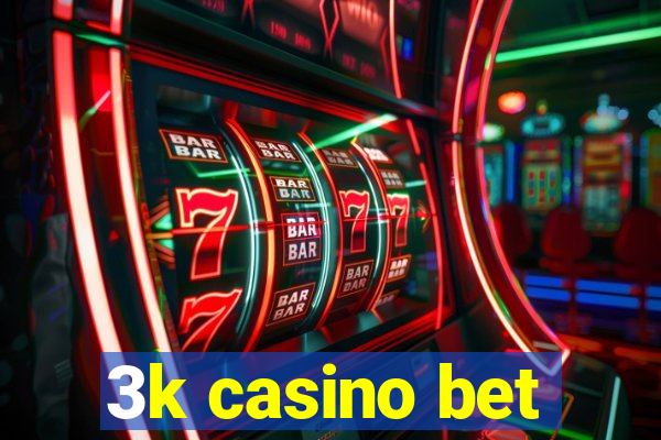 3k casino bet