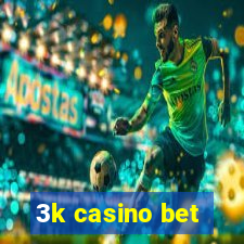 3k casino bet