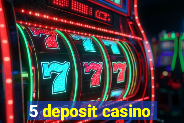 5 deposit casino