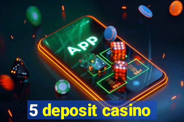 5 deposit casino