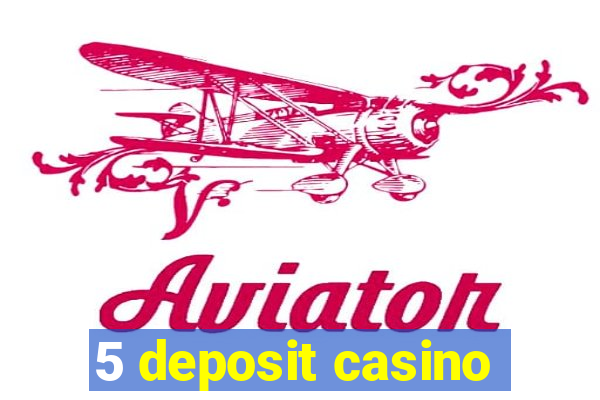 5 deposit casino