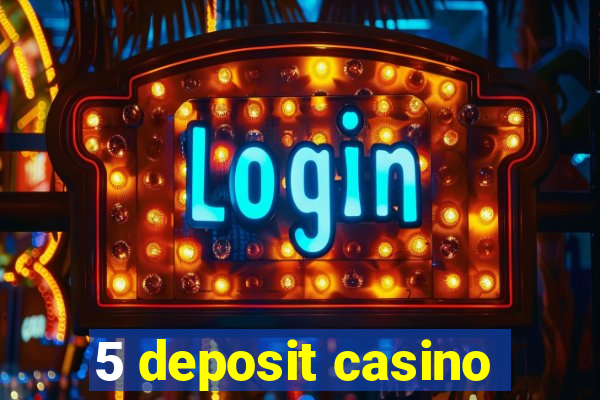 5 deposit casino