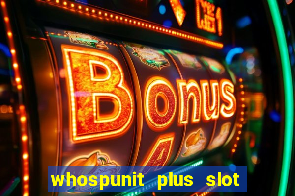 whospunit plus slot machine bonuses