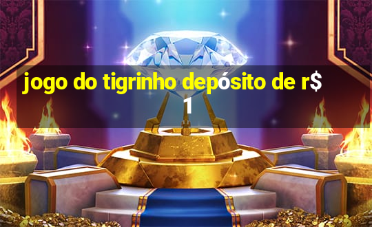 jogo do tigrinho depósito de r$ 1