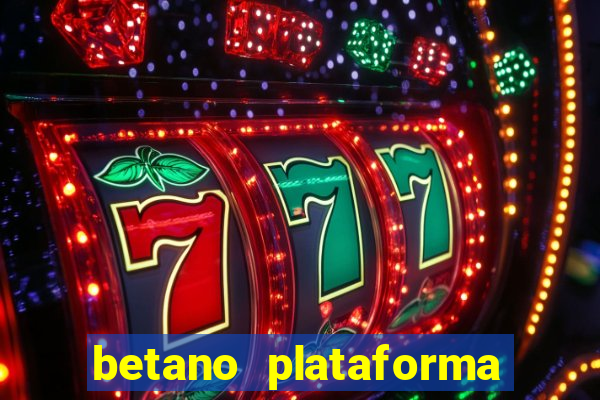 betano plataforma de jogos