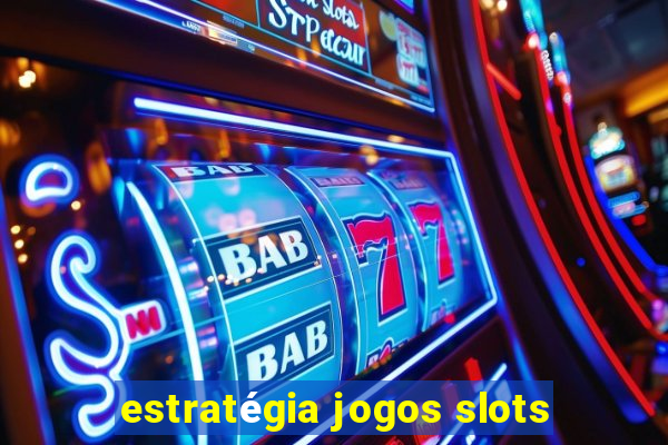 estratégia jogos slots