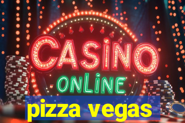 pizza vegas