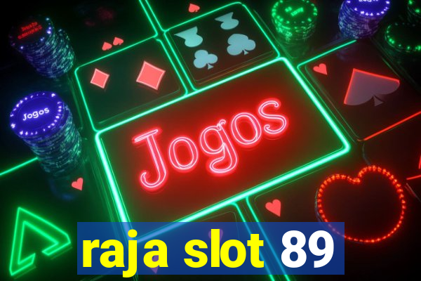 raja slot 89