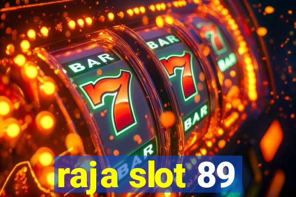 raja slot 89