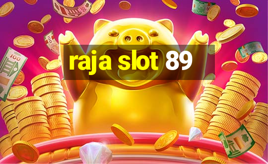 raja slot 89