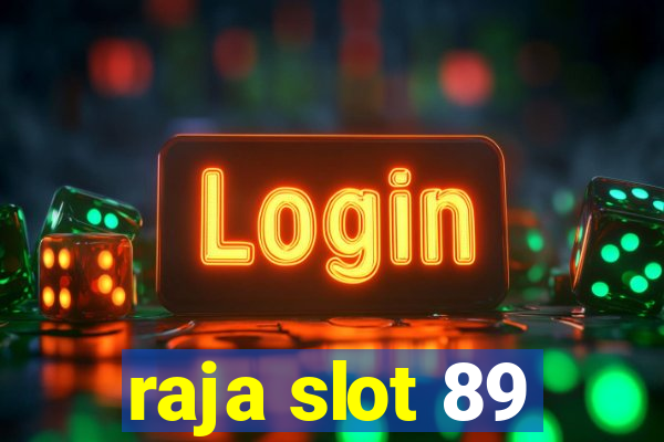 raja slot 89