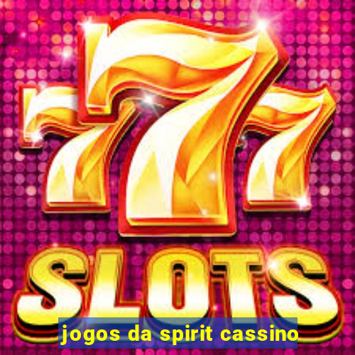 jogos da spirit cassino