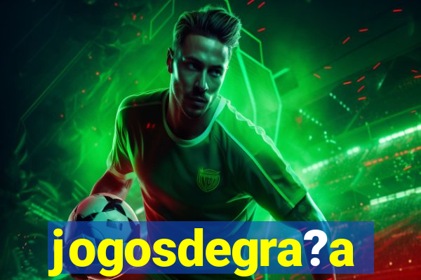 jogosdegra?a