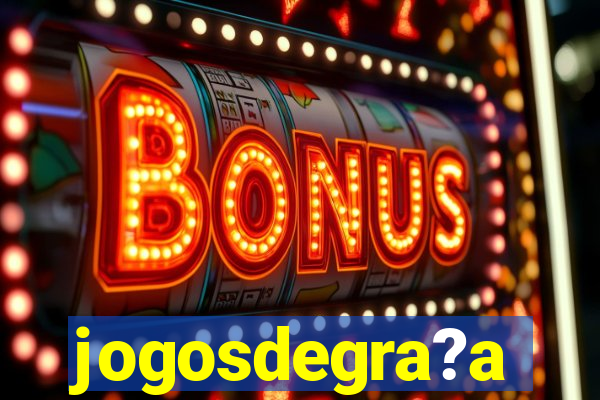 jogosdegra?a