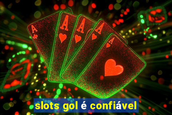 slots gol é confiável