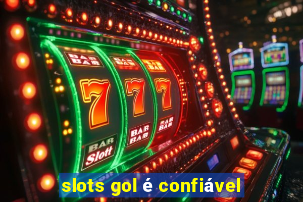 slots gol é confiável