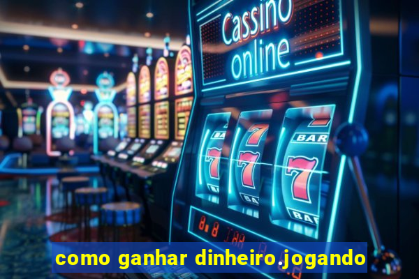 como ganhar dinheiro.jogando