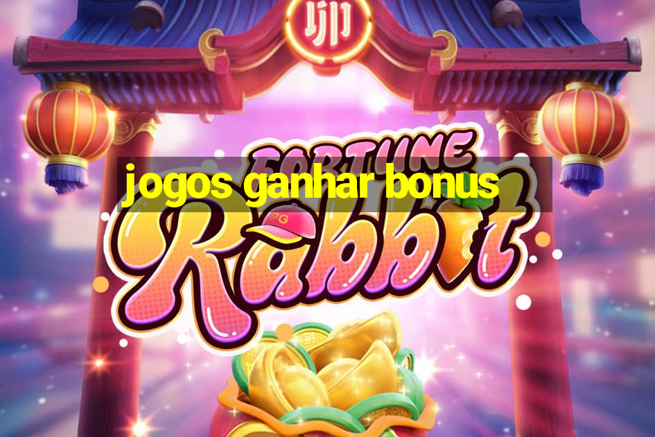 jogos ganhar bonus