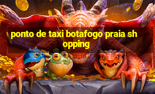 ponto de taxi botafogo praia shopping