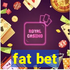 fat bet