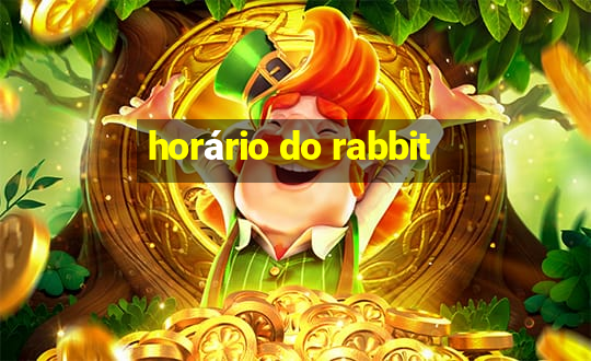 horário do rabbit