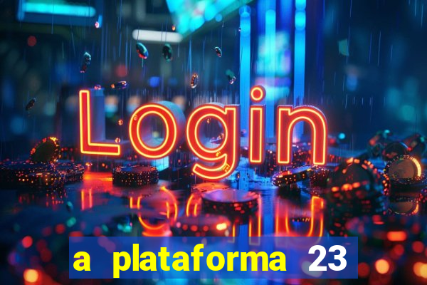 a plataforma 23 bet é confiável