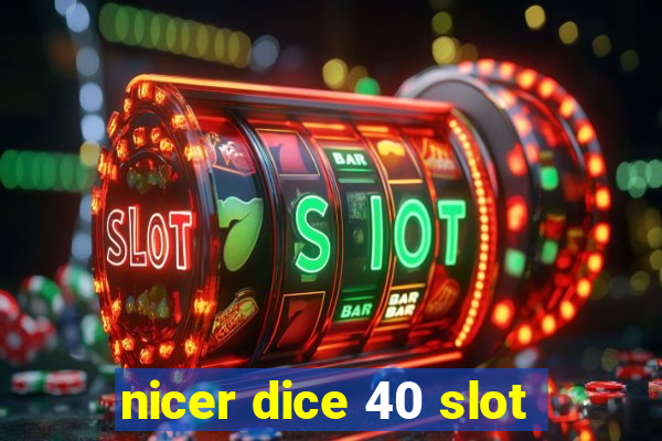 nicer dice 40 slot