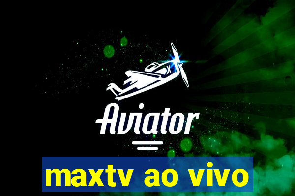 maxtv ao vivo