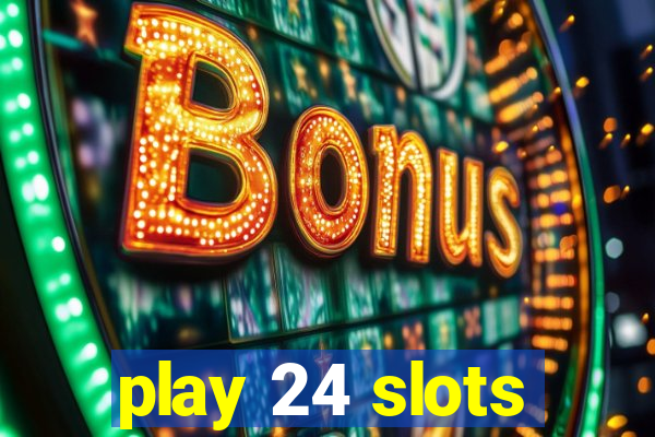 play 24 slots