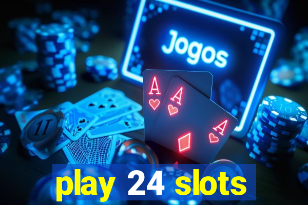 play 24 slots