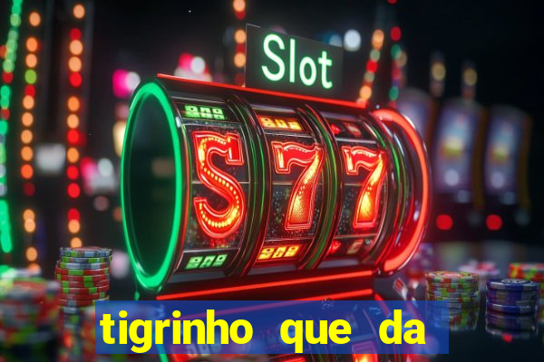 tigrinho que da bonus no cadastro