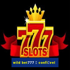 wild bet777 茅 confi谩vel