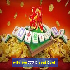 wild bet777 茅 confi谩vel