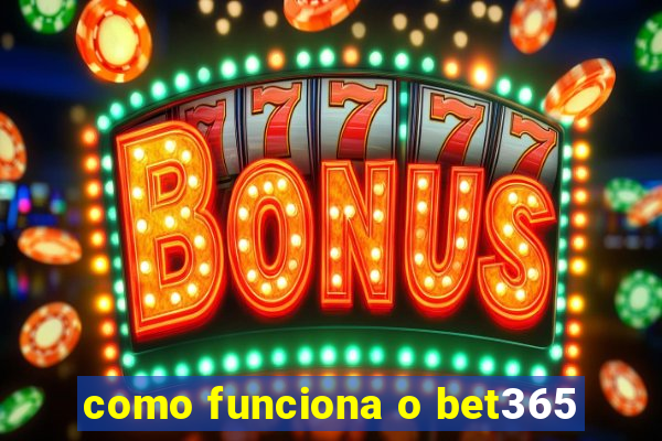 como funciona o bet365