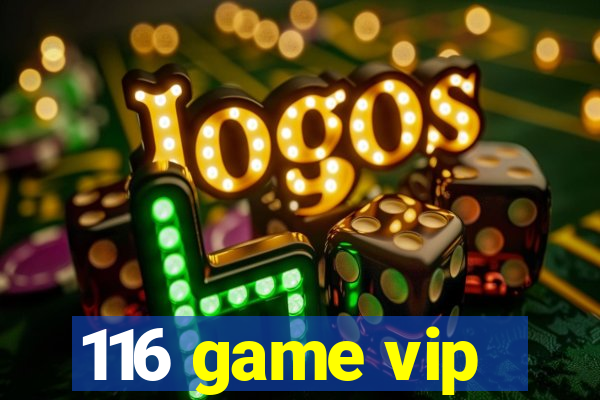 116 game vip