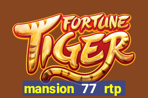 mansion 77 rtp live slot gacor