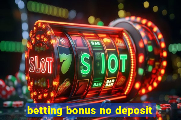 betting bonus no deposit