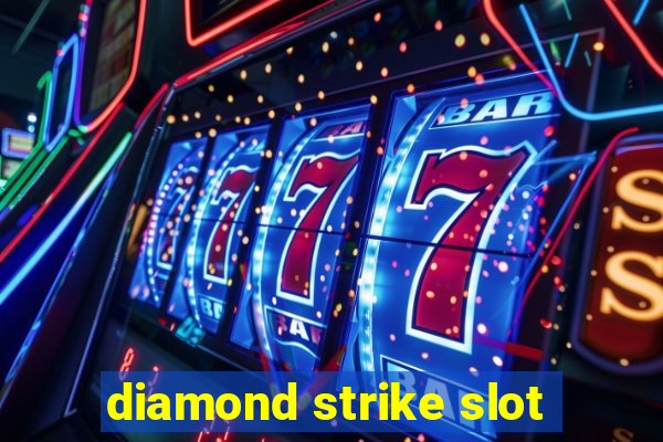 diamond strike slot