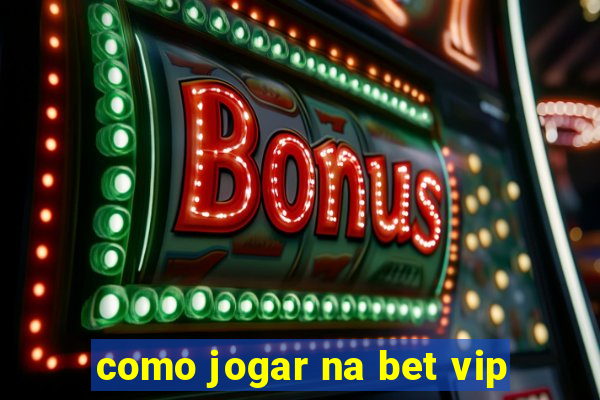 como jogar na bet vip